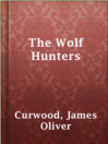 Cover image for The Wolf Hunters